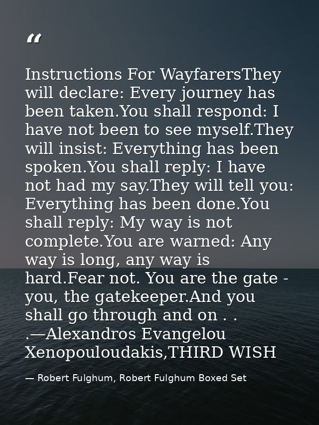 Instructions For WayfarersThey will declare: Every journey has been taken.You shall respond: I have not been to see myse — Robert Fulghum, Robert Fulghum Boxed Set