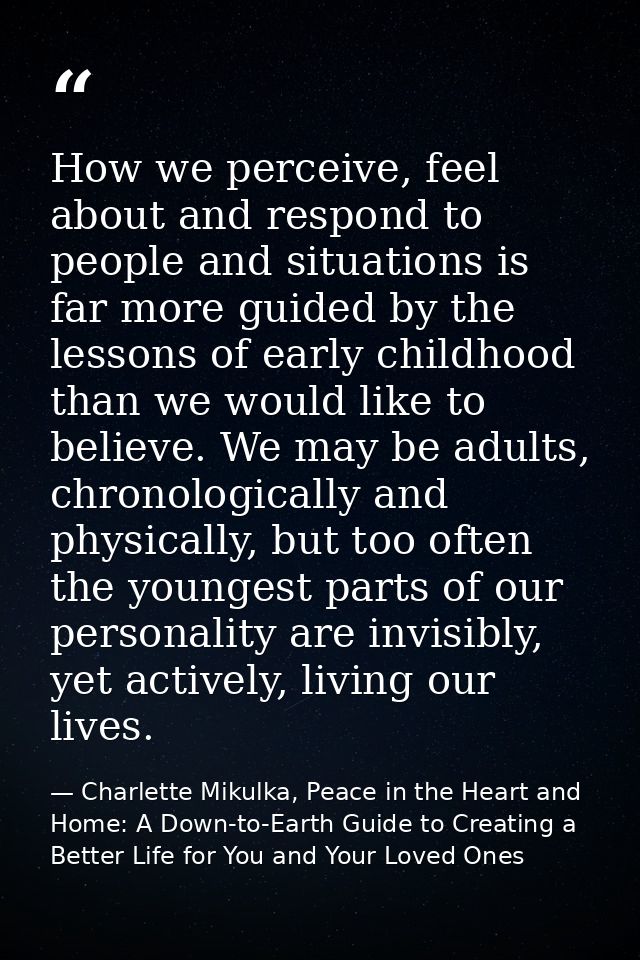 How we perceive, feel about and respond to people and situations is far more guided by the lessons of early childhood th — Charlette Mikulka, Peace in the Heart and Home: A Down-to-Earth Guide to Creating a Better Life for You and Your Loved Ones