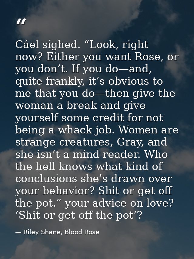 Cáel sighed. “Look, right now? Either you want Rose, or you don’t. If you do—and, quite frankly, it’s obvious to me that — Riley Shane, Blood Rose