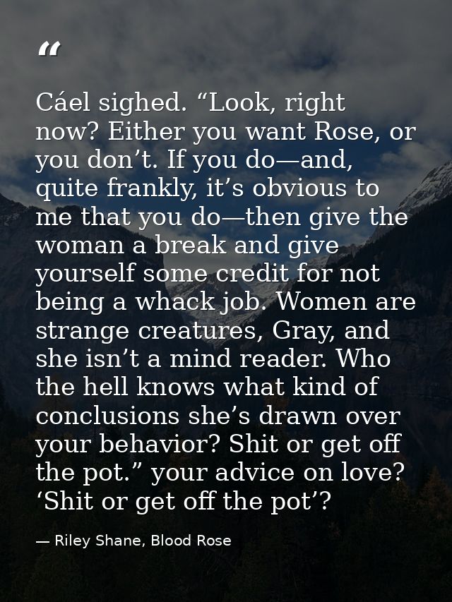 Cáel sighed. “Look, right now? Either you want Rose, or you don’t. If you do—and, quite frankly, it’s obvious to me that — Riley Shane, Blood Rose