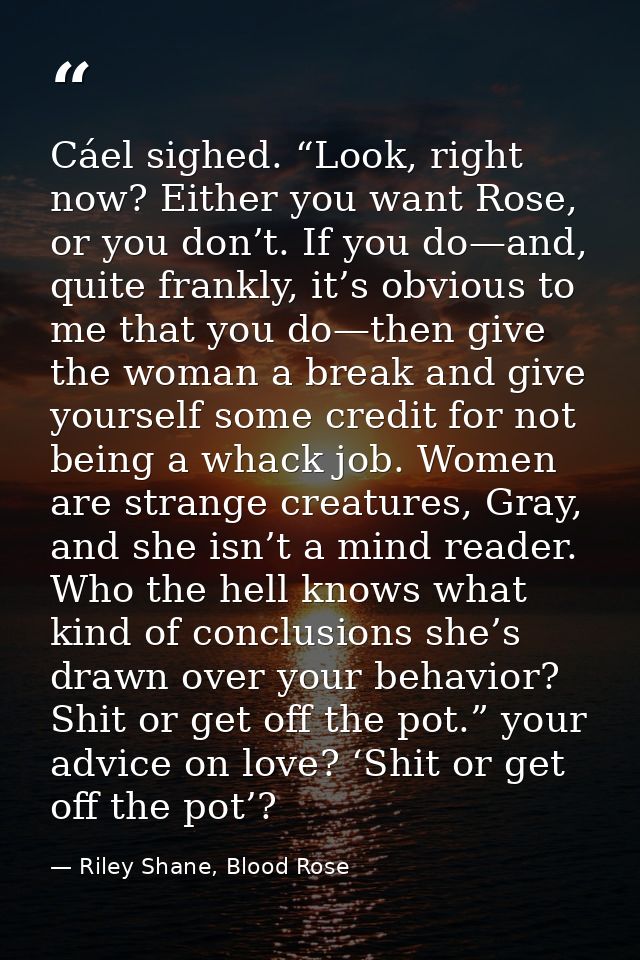 Cáel sighed. “Look, right now? Either you want Rose, or you don’t. If you do—and, quite frankly, it’s obvious to me that — Riley Shane, Blood Rose