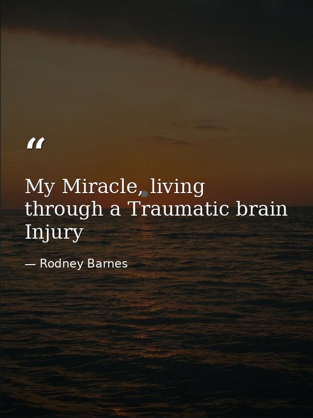 My Miracle, living through a Traumatic brain Injury — Rodney Barnes