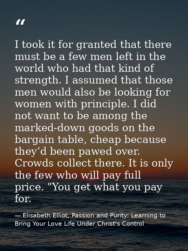 I took it for granted that there must be a few men left in the world who had that kind of strength. I assumed that those — Elisabeth Elliot, Passion and Purity: Learning to Bring Your Love Life Under Christ's Control
