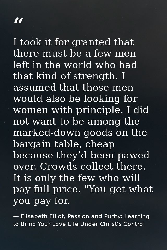 I took it for granted that there must be a few men left in the world who had that kind of strength. I assumed that those — Elisabeth Elliot, Passion and Purity: Learning to Bring Your Love Life Under Christ's Control