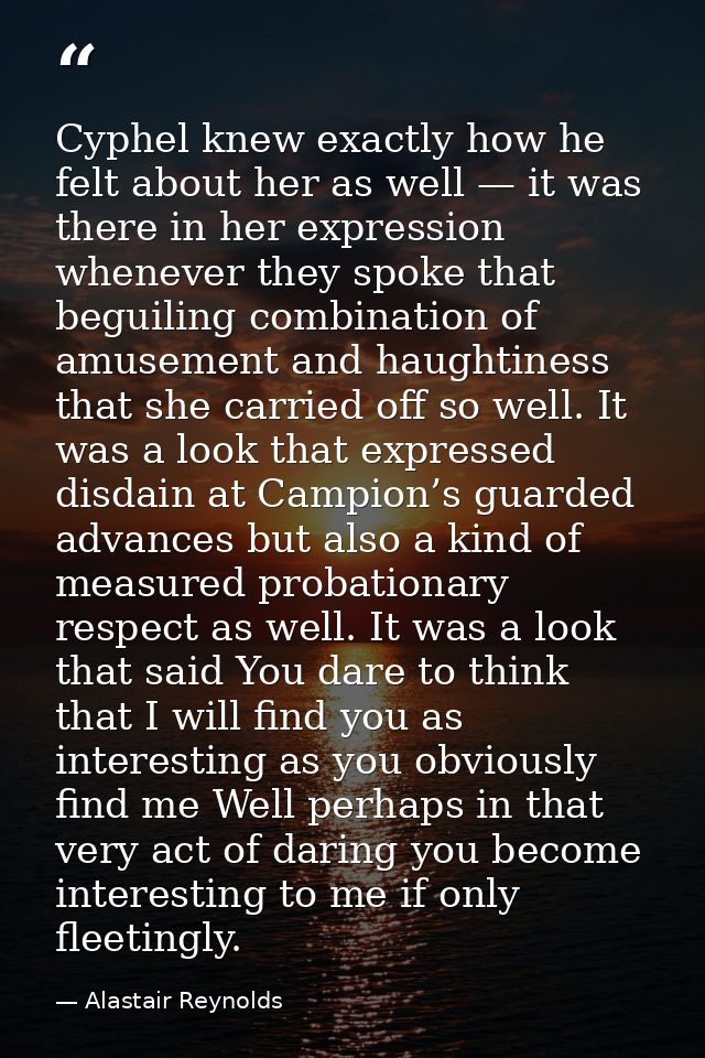 Cyphel knew exactly how he felt about her as well — it was there in her expression whenever they spoke that beguiling co — Alastair Reynolds