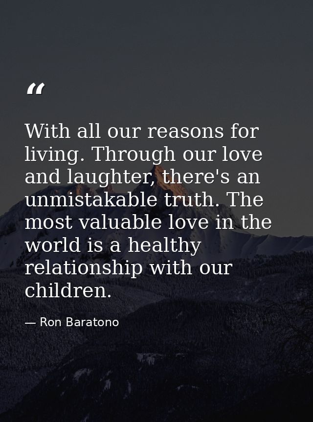 With all our reasons for living. Through our love and laughter, there's an unmistakable truth. The most valuable love in — Ron Baratono