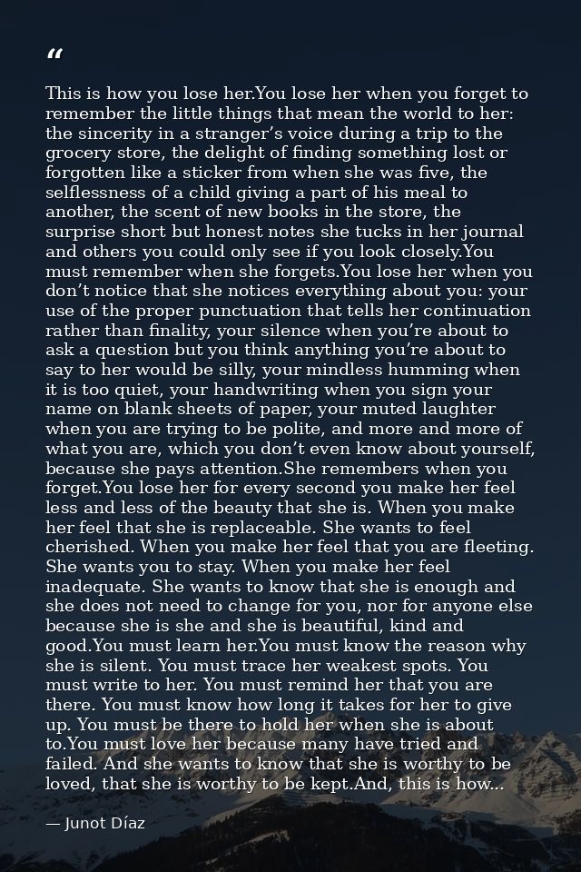 This is how you lose her.You lose her when you forget to remember the little things that mean the world to her: the sinc — Junot Díaz