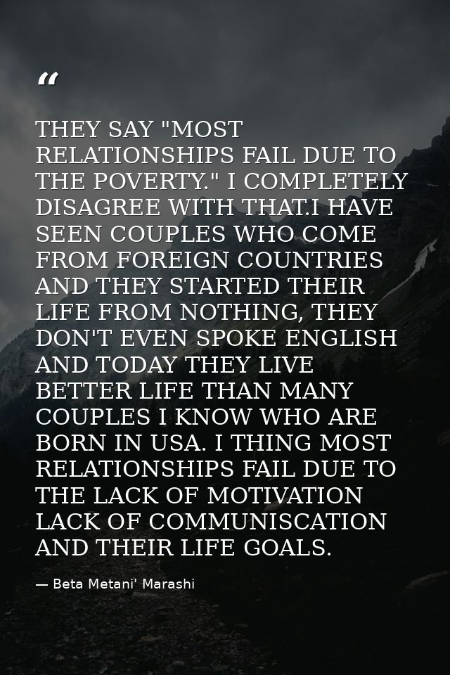 THEY SAY "MOST RELATIONSHIPS FAIL DUE TO THE POVERTY." I COMPLETELY DISAGREE WITH THAT.I HAVE SEEN COUPLES WHO COME FROM — Beta Metani' Marashi