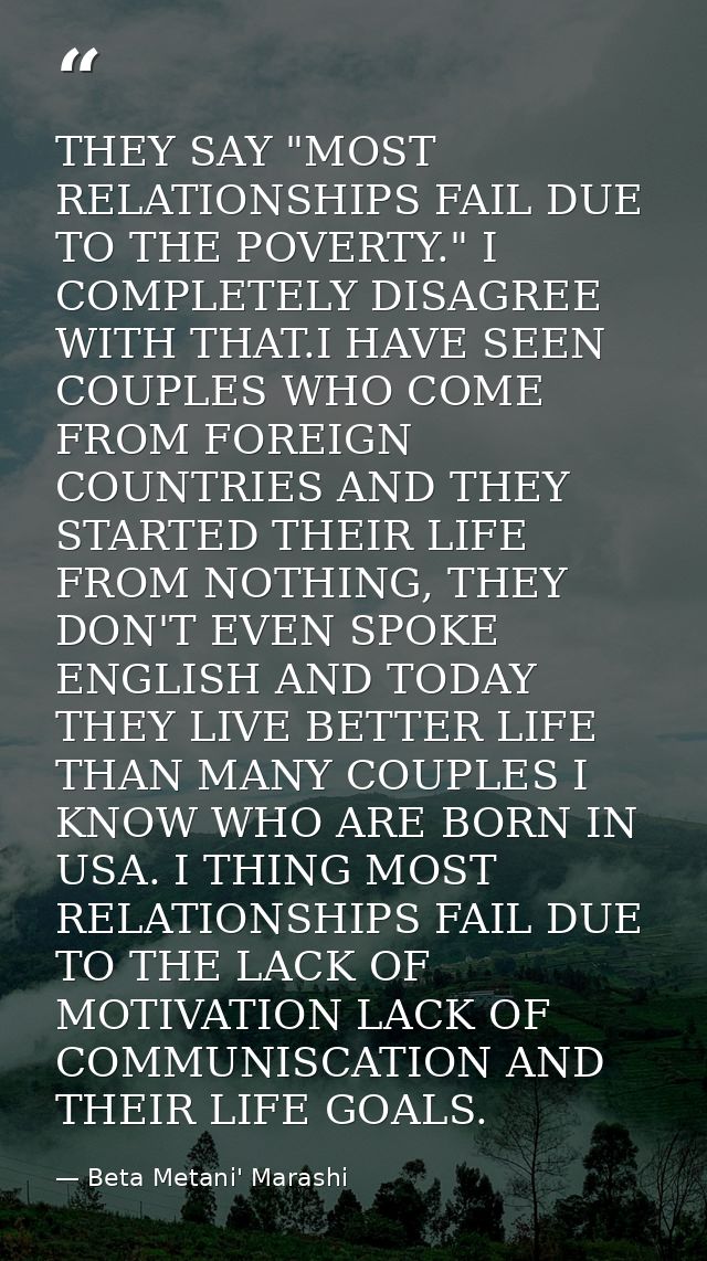 THEY SAY "MOST RELATIONSHIPS FAIL DUE TO THE POVERTY." I COMPLETELY DISAGREE WITH THAT.I HAVE SEEN COUPLES WHO COME FROM — Beta Metani' Marashi