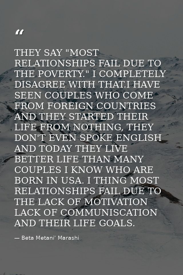 THEY SAY "MOST RELATIONSHIPS FAIL DUE TO THE POVERTY." I COMPLETELY DISAGREE WITH THAT.I HAVE SEEN COUPLES WHO COME FROM — Beta Metani' Marashi