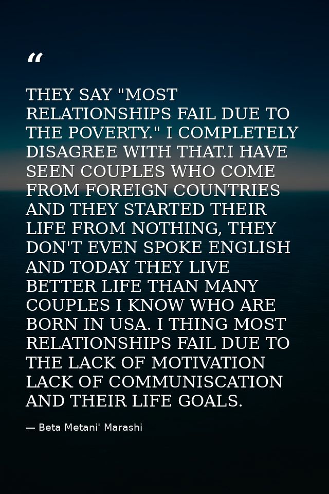 THEY SAY "MOST RELATIONSHIPS FAIL DUE TO THE POVERTY." I COMPLETELY DISAGREE WITH THAT.I HAVE SEEN COUPLES WHO COME FROM — Beta Metani' Marashi
