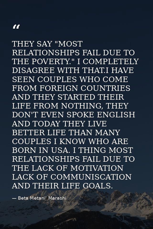 THEY SAY "MOST RELATIONSHIPS FAIL DUE TO THE POVERTY." I COMPLETELY DISAGREE WITH THAT.I HAVE SEEN COUPLES WHO COME FROM — Beta Metani' Marashi