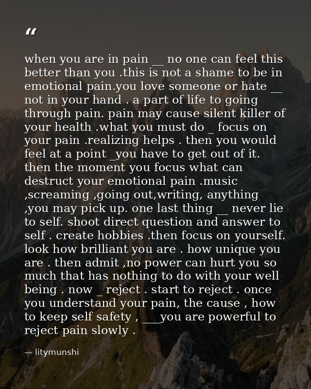 when you are in pain __ no one can feel this better than you .this is not a shame to be in emotional pain.you love someo — litymunshi