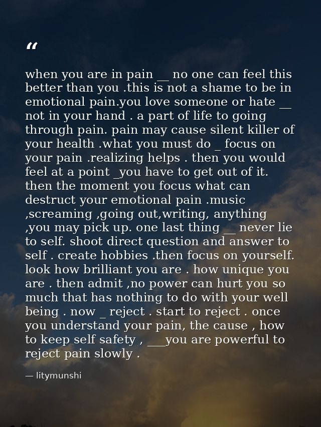 when you are in pain __ no one can feel this better than you .this is not a shame to be in emotional pain.you love someo — litymunshi