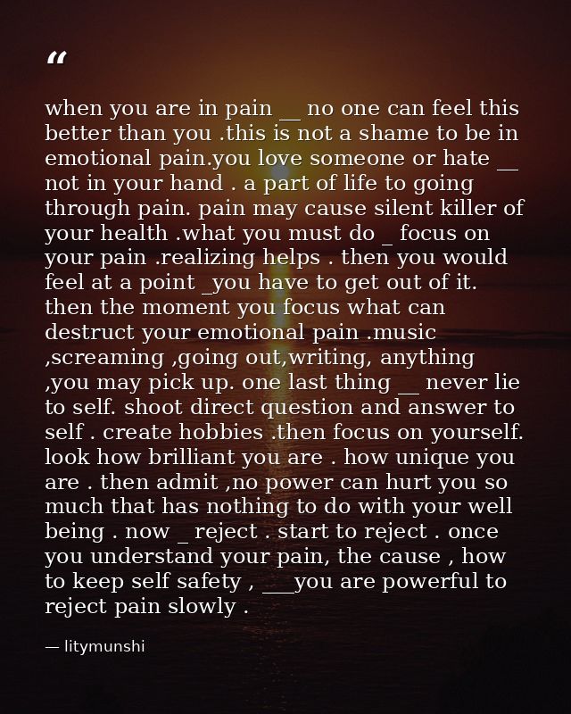when you are in pain __ no one can feel this better than you .this is not a shame to be in emotional pain.you love someo — litymunshi