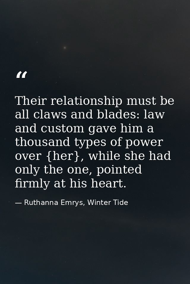 Their relationship must be all claws and blades: law and custom gave him a thousand types of power over {her}, while she — Ruthanna Emrys, Winter Tide