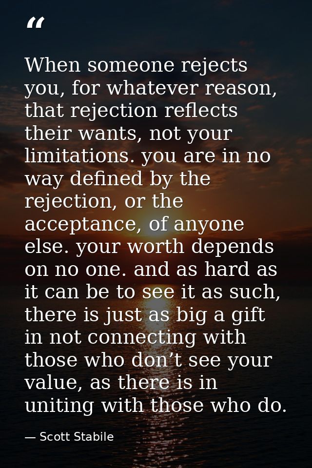 When someone rejects you, for whatever reason, that rejection reflects their wants, not your limitations. you are in no  — Scott Stabile
