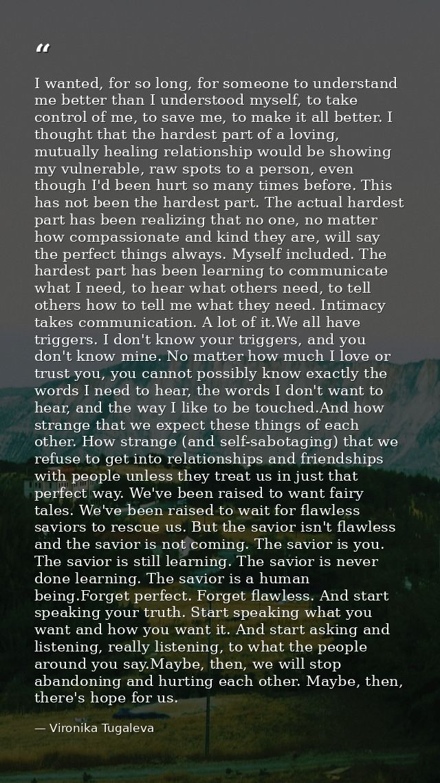 I wanted, for so long, for someone to understand me better than I understood myself, to take control of me, to save me,  — Vironika Tugaleva