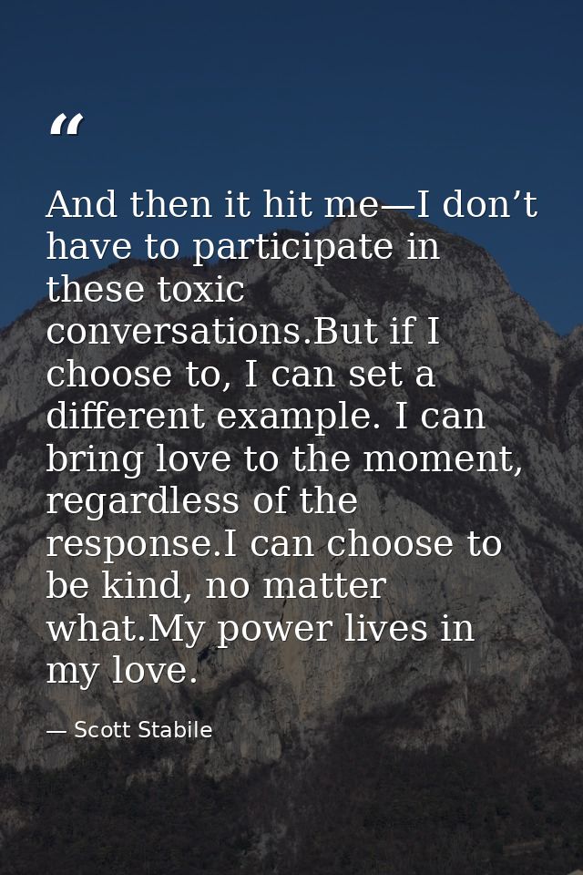 And then it hit me—I don’t have to participate in these toxic conversations.But if I choose to, I can set a different ex — Scott Stabile