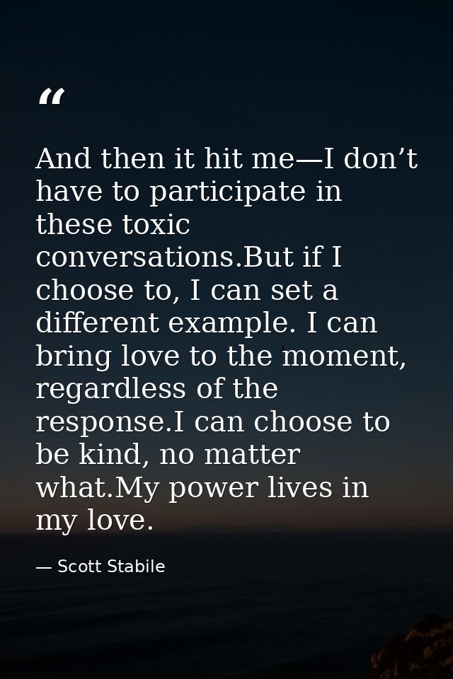 And then it hit me—I don’t have to participate in these toxic conversations.But if I choose to, I can set a different ex — Scott Stabile