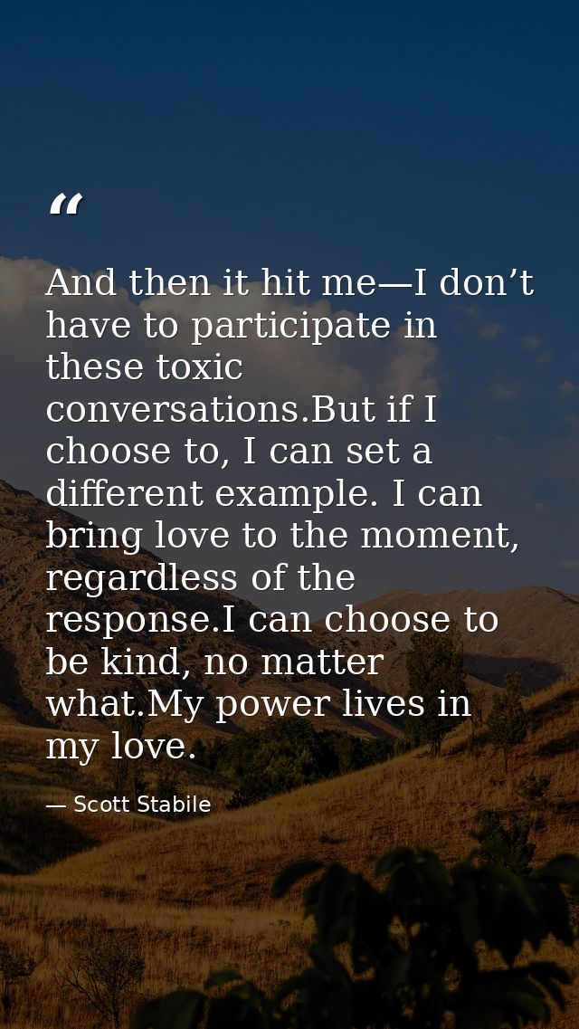 And then it hit me—I don’t have to participate in these toxic conversations.But if I choose to, I can set a different ex — Scott Stabile
