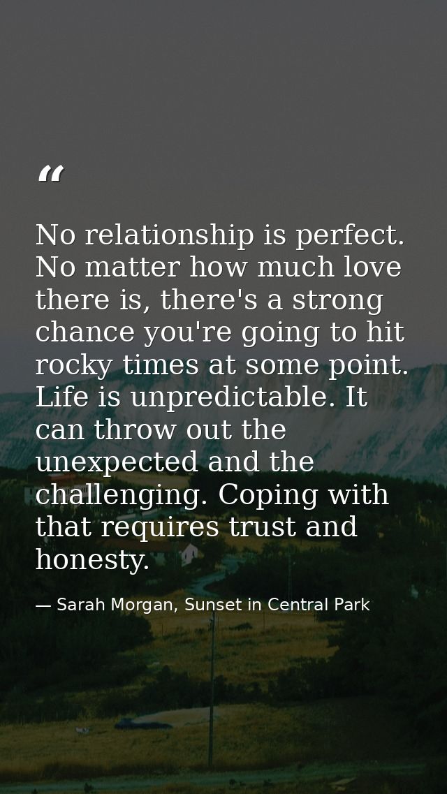 No relationship is perfect. No matter how much love there is, there's a strong chance you're going to hit rocky times at — Sarah Morgan, Sunset in Central Park
