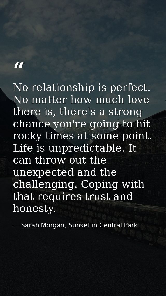 No relationship is perfect. No matter how much love there is, there's a strong chance you're going to hit rocky times at — Sarah Morgan, Sunset in Central Park
