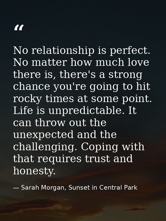 No relationship is perfect. No matter how much love there is, there's a strong chance you're going to hit rocky times at — Sarah Morgan, Sunset in Central Park