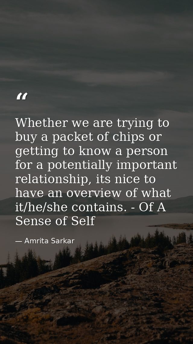 Whether we are trying to buy a packet of chips or getting to know a person for a potentially important relationship, its — Amrita Sarkar
