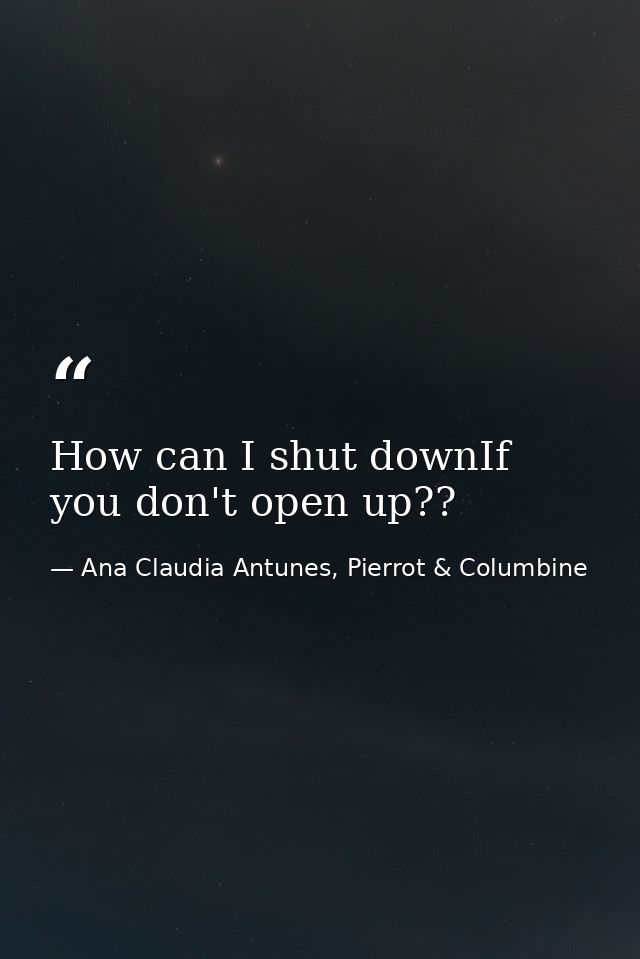 How can I shut downIf you don't open up?? — Ana Claudia Antunes, Pierrot & Columbine