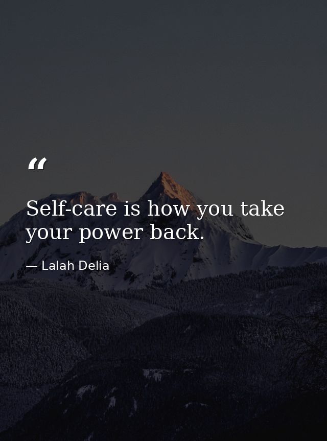 Self-care is how you take your power back. — Lalah Delia