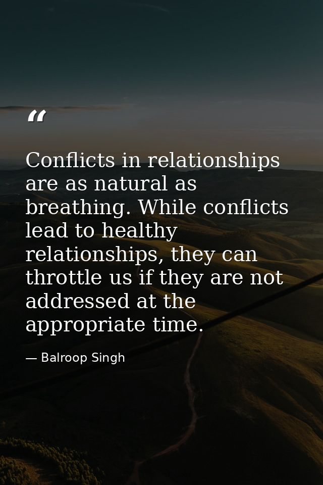 Conflicts in relationships are as natural as breathing. While conflicts lead to healthy relationships, they can throttle — Balroop Singh