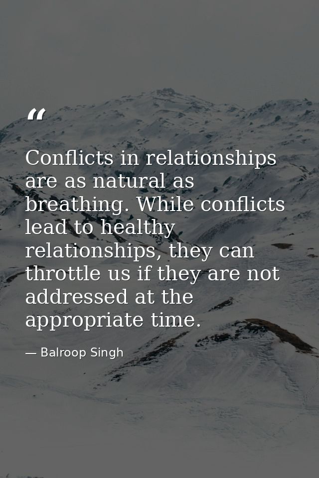 Conflicts in relationships are as natural as breathing. While conflicts lead to healthy relationships, they can throttle — Balroop Singh