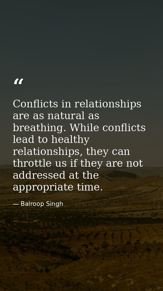 Conflicts in relationships are as natural as breathing. While conflicts lead to healthy relationships, they can throttle — Balroop Singh