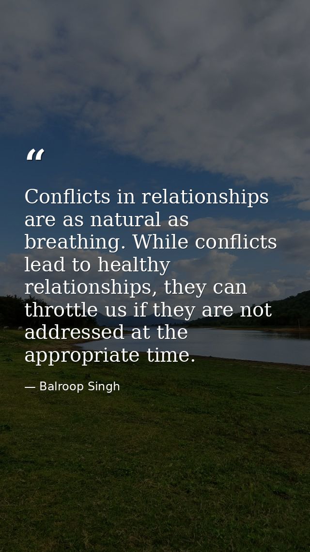 Conflicts in relationships are as natural as breathing. While conflicts lead to healthy relationships, they can throttle — Balroop Singh
