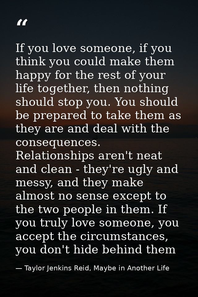 If you love someone, if you think you could make them happy for the rest of your life together, then nothing should stop — Taylor Jenkins Reid, Maybe in Another Life