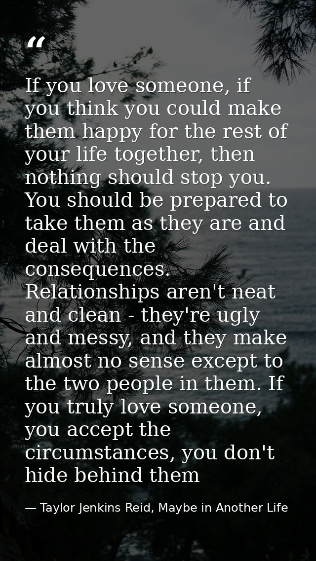 If you love someone, if you think you could make them happy for the rest of your life together, then nothing should stop — Taylor Jenkins Reid, Maybe in Another Life