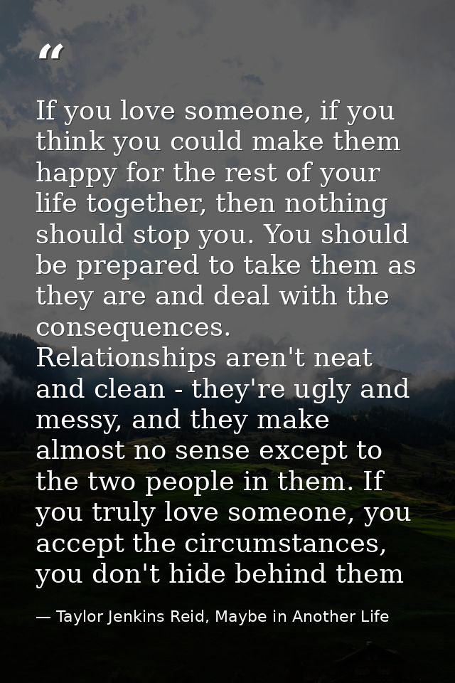 If you love someone, if you think you could make them happy for the rest of your life together, then nothing should stop — Taylor Jenkins Reid, Maybe in Another Life