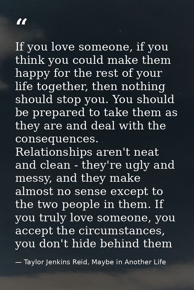 If you love someone, if you think you could make them happy for the rest of your life together, then nothing should stop — Taylor Jenkins Reid, Maybe in Another Life