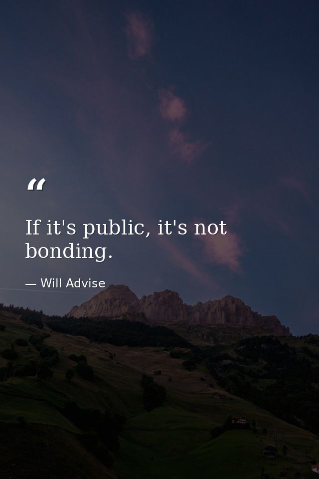 If it's public, it's not bonding. — Will Advise