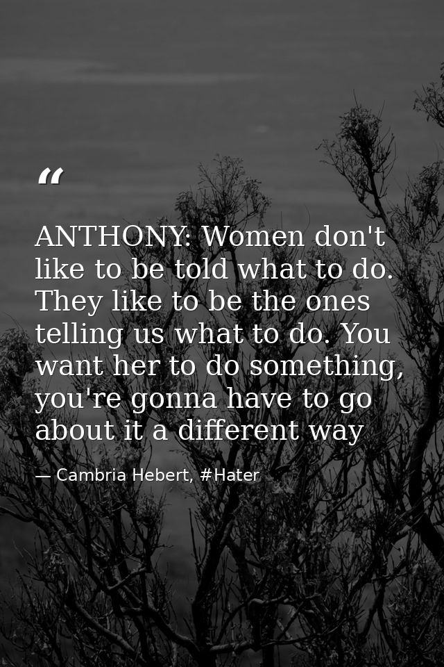 ANTHONY: Women don't like to be told what to do. They like to be the ones telling us what to do. You want her to do some — Cambria Hebert, #Hater