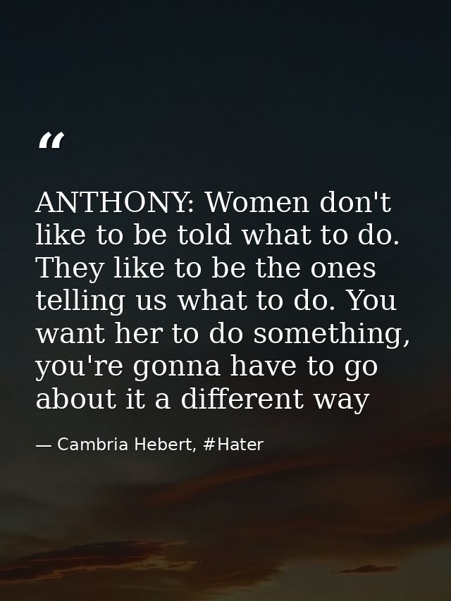 ANTHONY: Women don't like to be told what to do. They like to be the ones telling us what to do. You want her to do some — Cambria Hebert, #Hater