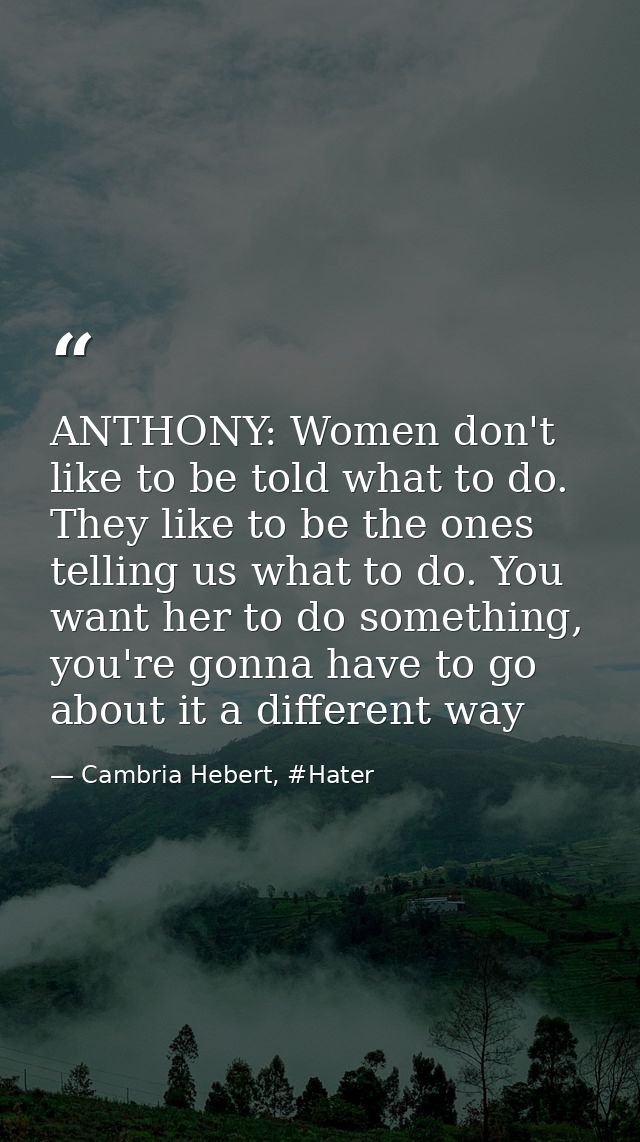 ANTHONY: Women don't like to be told what to do. They like to be the ones telling us what to do. You want her to do some — Cambria Hebert, #Hater