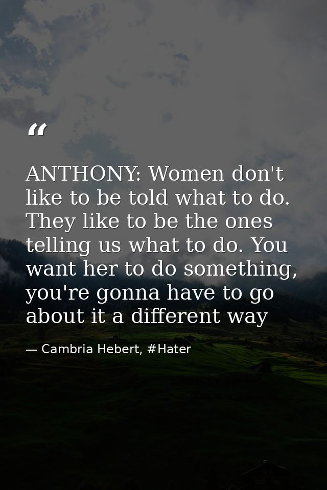 ANTHONY: Women don't like to be told what to do. They like to be the ones telling us what to do. You want her to do some — Cambria Hebert, #Hater