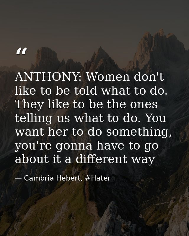 ANTHONY: Women don't like to be told what to do. They like to be the ones telling us what to do. You want her to do some — Cambria Hebert, #Hater