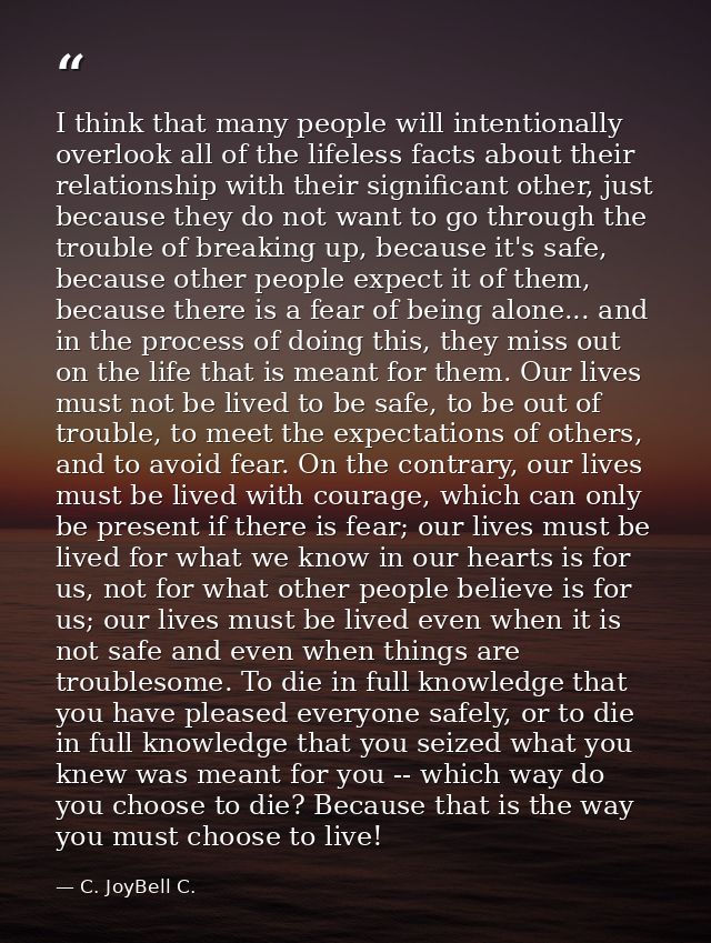 I think that many people will intentionally overlook all of the lifeless facts about their relationship with their signi — C. JoyBell C.