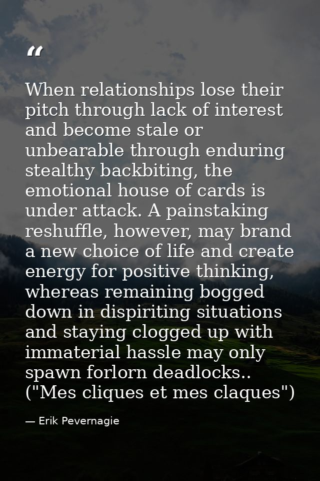 When relationships lose their pitch through lack of interest and become stale or unbearable through enduring stealthy ba — Erik Pevernagie