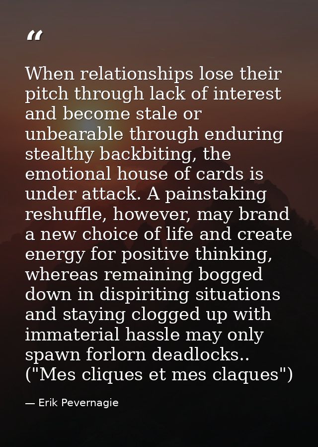 When relationships lose their pitch through lack of interest and become stale or unbearable through enduring stealthy ba — Erik Pevernagie