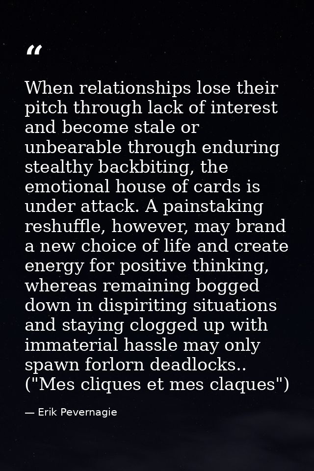 When relationships lose their pitch through lack of interest and become stale or unbearable through enduring stealthy ba — Erik Pevernagie