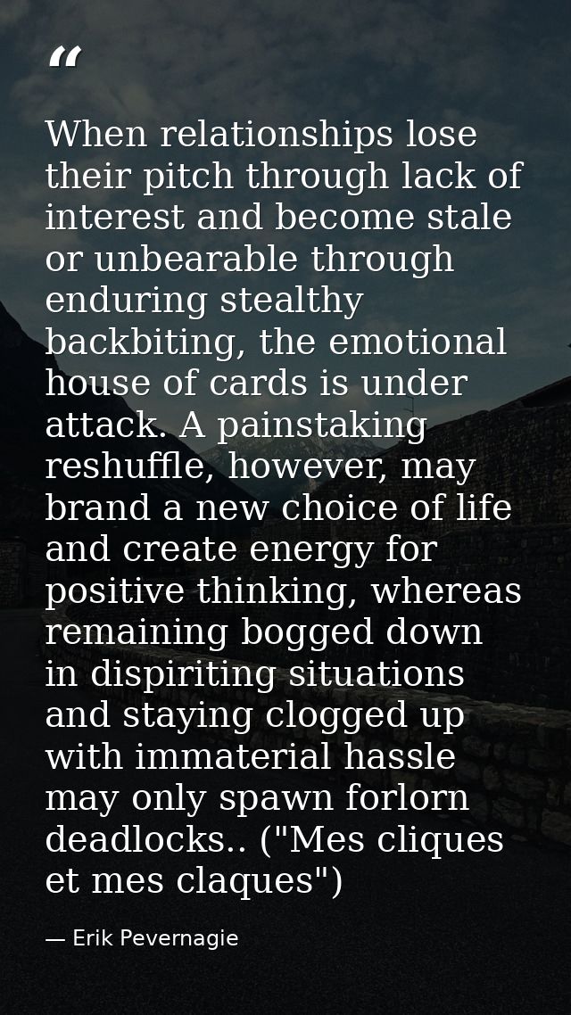 When relationships lose their pitch through lack of interest and become stale or unbearable through enduring stealthy ba — Erik Pevernagie